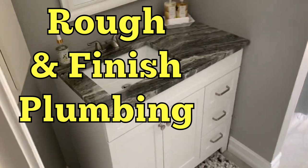 Rough and finish plumbing.