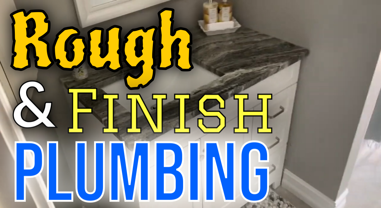 Rough and finish plumbing.